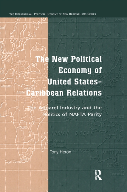 The New Political Economy of United States-Caribbean Relations : The Apparel Industry and the Politics of NAFTA Parity, PDF eBook