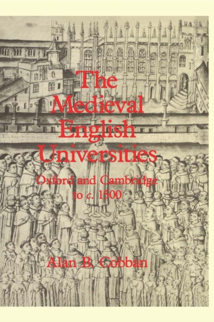 The Medieval English Universities : Oxford and Cambridge to c. 1500, PDF eBook