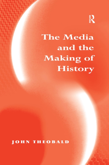The Media and the Making of History, PDF eBook