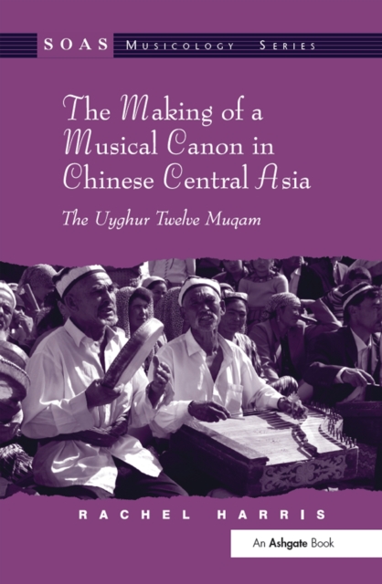 The Making of a Musical Canon in Chinese Central Asia: The Uyghur Twelve Muqam, PDF eBook