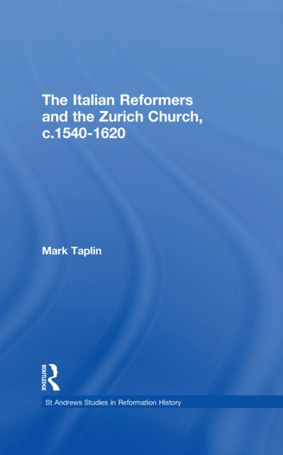 The Italian Reformers and the Zurich Church, c.1540-1620, EPUB eBook