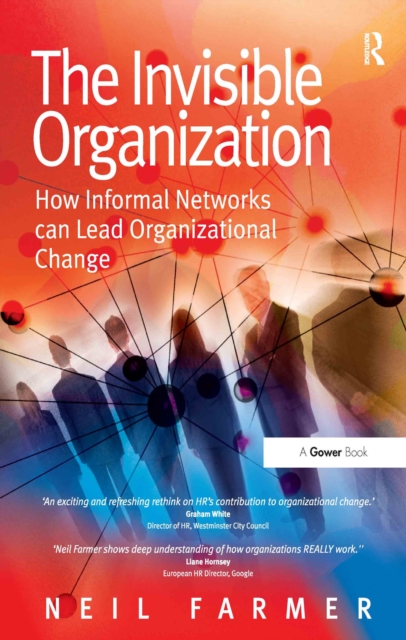 The Invisible Organization : How Informal Networks can Lead Organizational Change, PDF eBook