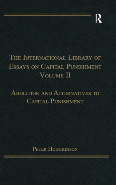 The International Library of Essays on Capital Punishment, Volume 2 : Abolition and Alternatives to Capital Punishment, EPUB eBook