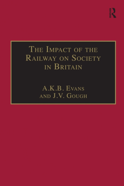 The Impact of the Railway on Society in Britain : Essays in Honour of Jack Simmons, EPUB eBook