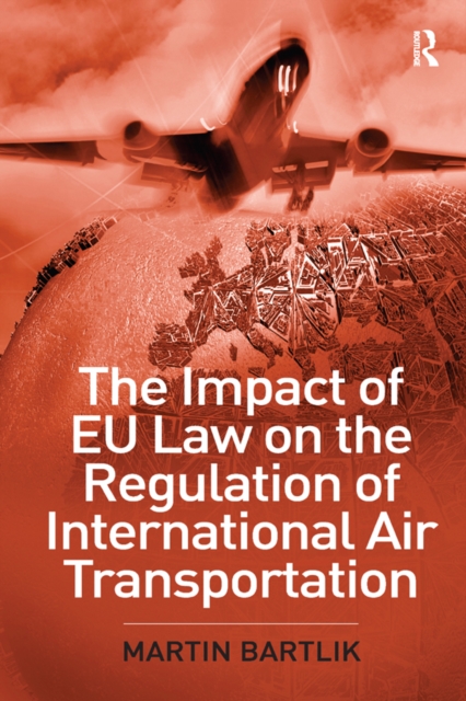 The Impact of EU Law on the Regulation of International Air Transportation, PDF eBook
