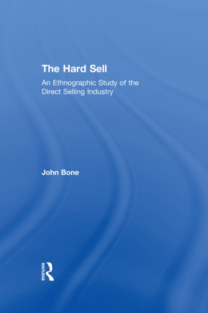 The Hard Sell : An Ethnographic Study of the Direct Selling Industry, PDF eBook