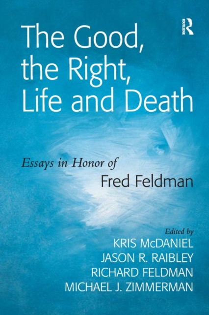 The Good, the Right, Life and Death : Essays in Honor of Fred Feldman, PDF eBook