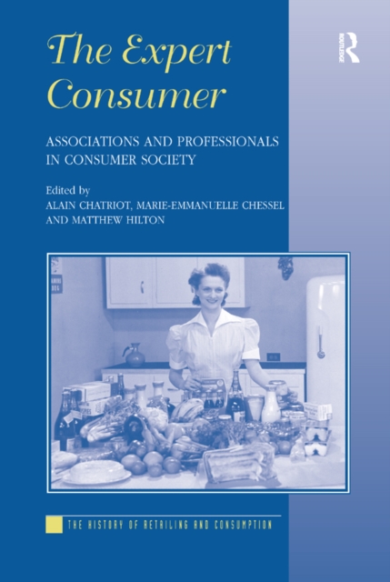 The Expert Consumer : Associations and Professionals in Consumer Society, PDF eBook
