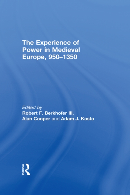 The Experience of Power in Medieval Europe, 950-1350, PDF eBook