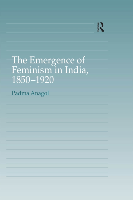 The Emergence of Feminism in India, 1850-1920, EPUB eBook