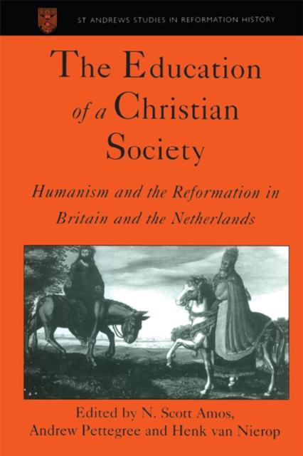 The Education of a Christian Society : Humanism and the Reformation in Britain and the Netherlands, EPUB eBook