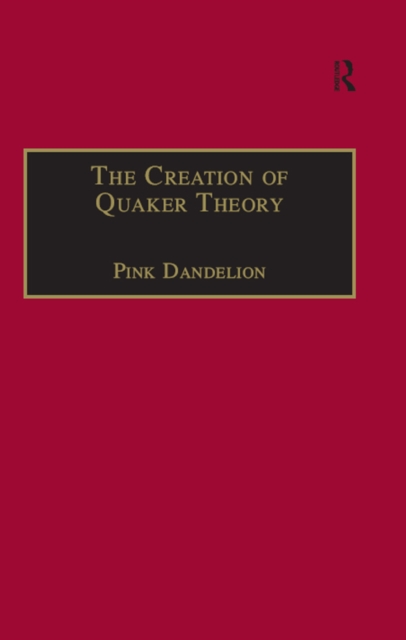 The Creation of Quaker Theory : Insider Perspectives, PDF eBook