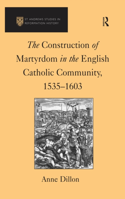 The Construction of Martyrdom in the English Catholic Community, 1535-1603, EPUB eBook