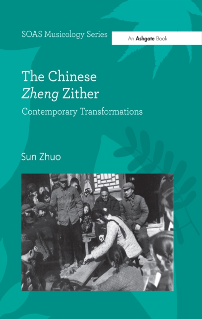 The Chinese Zheng Zither : Contemporary Transformations, PDF eBook