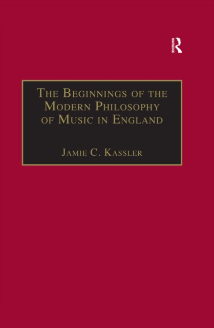 The Beginnings of the Modern Philosophy of Music in England : Francis North's A Philosophical Essay of Musick (1677) with comments of Isaac Newton, Roger North and in the Philosophical Transactions, EPUB eBook