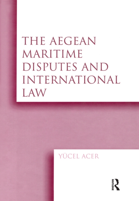 The Aegean Maritime Disputes and International Law, EPUB eBook