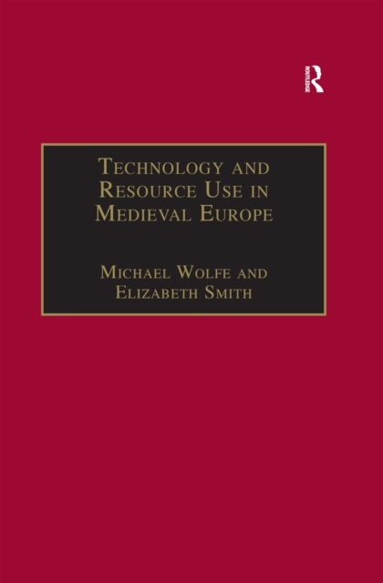 Technology and Resource Use in Medieval Europe : Cathedrals, Mills and Mines, EPUB eBook