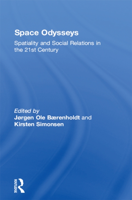 Space Odysseys : Spatiality and Social Relations in the 21st Century, EPUB eBook
