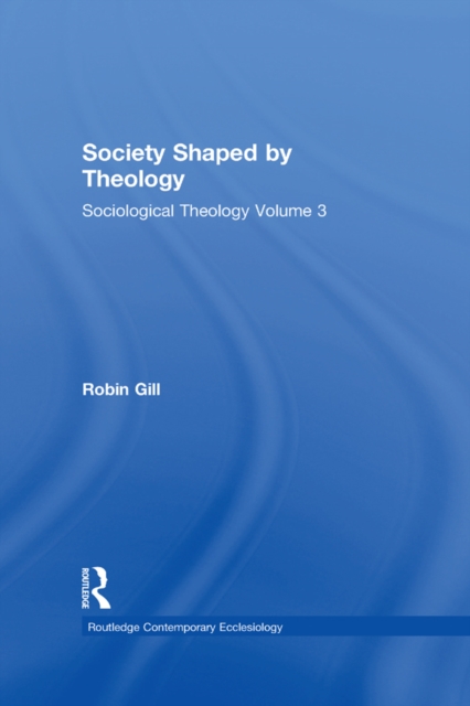 Society Shaped by Theology : Sociological Theology Volume 3, PDF eBook