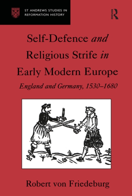 Self-Defence and Religious Strife in Early Modern Europe : England and Germany, 1530-1680, PDF eBook