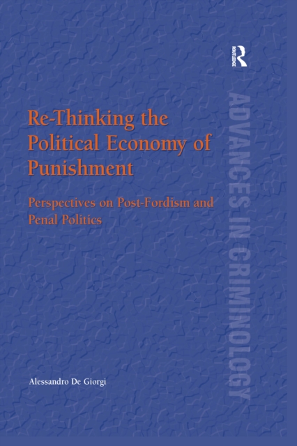 Re-Thinking the Political Economy of Punishment : Perspectives on Post-Fordism and Penal Politics, PDF eBook
