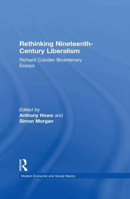 Rethinking Nineteenth-Century Liberalism : Richard Cobden Bicentenary Essays, EPUB eBook