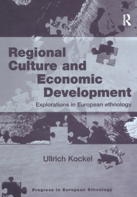 Regional Culture and Economic Development : Explorations in European Ethnology, PDF eBook
