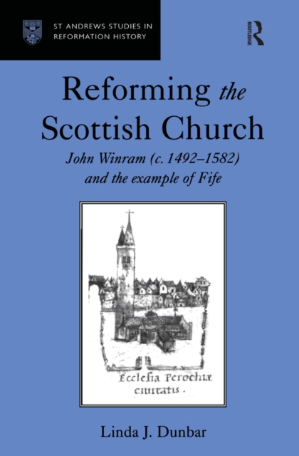 Reforming the Scottish Church : John Winram (c. 1492-1582) and the Example of Fife, EPUB eBook