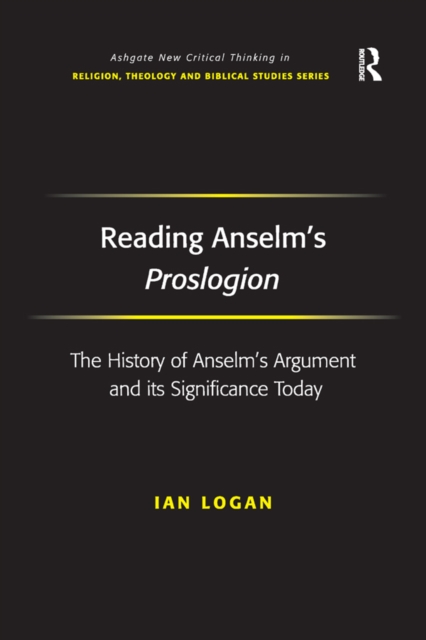 Reading Anselm's Proslogion : The History of Anselm's Argument and its Significance Today, PDF eBook