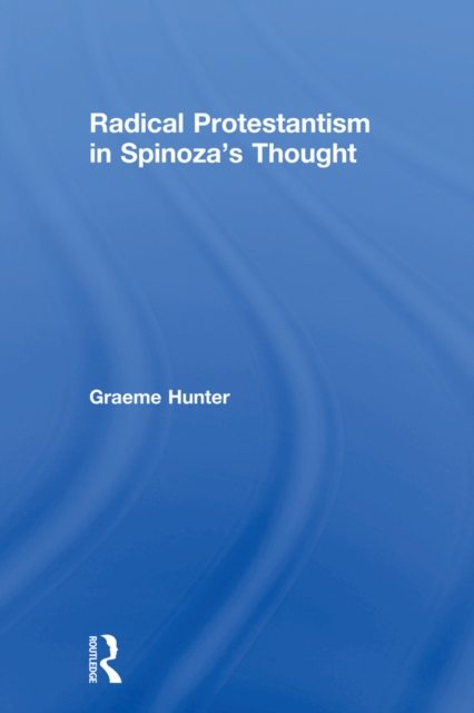 Radical Protestantism in Spinoza's Thought, EPUB eBook