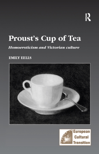 Proust's Cup of Tea : Homoeroticism and Victorian Culture, EPUB eBook