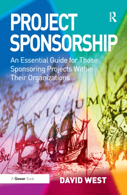 Project Sponsorship : An Essential Guide for Those Sponsoring Projects Within Their Organizations, PDF eBook