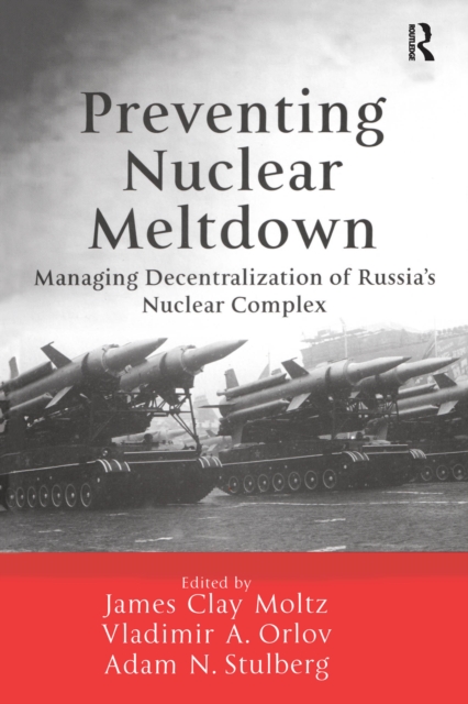 Preventing Nuclear Meltdown : Managing Decentralization of Russia's Nuclear Complex, PDF eBook