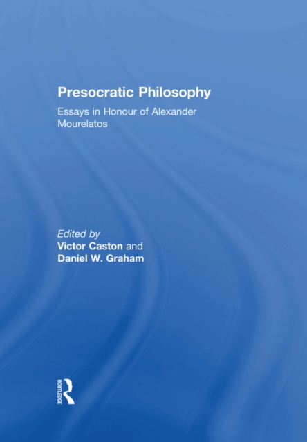 Presocratic Philosophy : Essays in Honour of Alexander Mourelatos, EPUB eBook