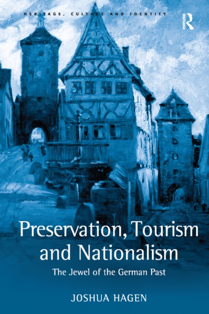 Preservation, Tourism and Nationalism : The Jewel of the German Past, EPUB eBook