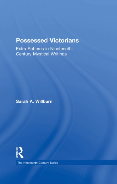 Possessed Victorians : Extra Spheres in Nineteenth-Century Mystical Writings, EPUB eBook