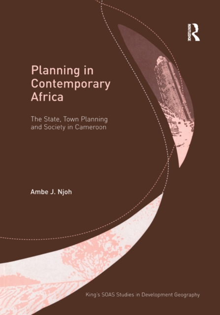 Planning in Contemporary Africa : The State, Town Planning and Society in Cameroon, EPUB eBook
