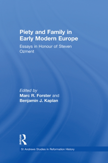 Piety and Family in Early Modern Europe : Essays in Honour of Steven Ozment, PDF eBook