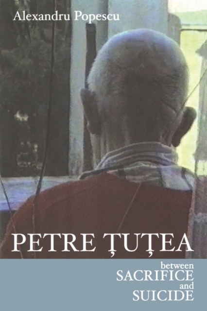 Petre Tutea : Between Sacrifice and Suicide, EPUB eBook