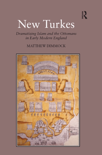 New Turkes : Dramatizing Islam and the Ottomans in Early Modern England, EPUB eBook