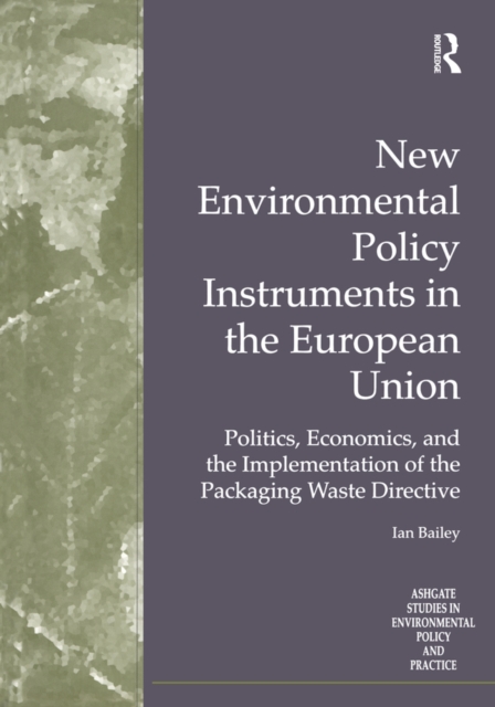 New Environmental Policy Instruments in the European Union : Politics, Economics, and the Implementation of the Packaging Waste Directive, EPUB eBook