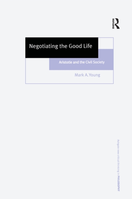 Negotiating the Good Life : Aristotle and the Civil Society, PDF eBook
