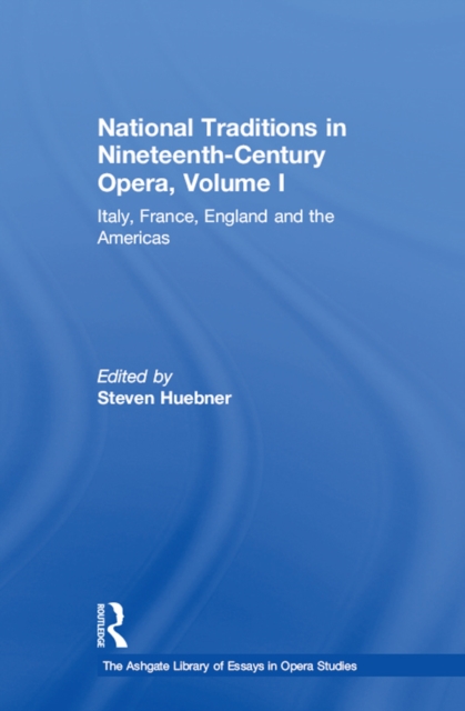 National Traditions in Nineteenth-Century Opera, Volume I : Italy, France, England and the Americas, EPUB eBook