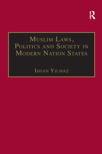 Muslim Laws, Politics and Society in Modern Nation States : Dynamic Legal Pluralisms in England, Turkey and Pakistan, PDF eBook