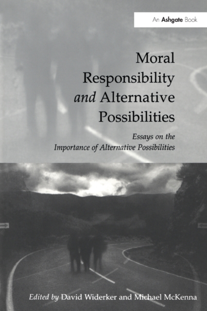 Moral Responsibility and Alternative Possibilities : Essays on the Importance of Alternative Possibilities, PDF eBook