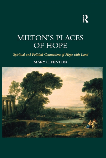 Milton's Places of Hope : Spiritual and Political Connections of Hope with Land, PDF eBook