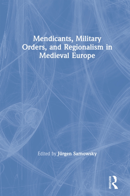 Mendicants, Military Orders, and Regionalism in Medieval Europe, PDF eBook