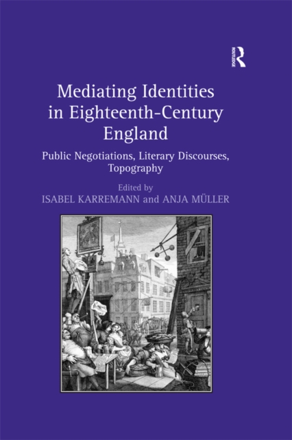 Mediating Identities in Eighteenth-Century England : Public Negotiations, Literary Discourses, Topography, EPUB eBook