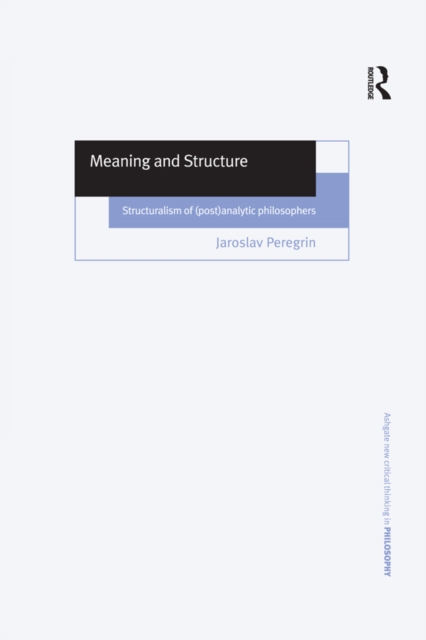 Meaning and Structure : Structuralism of (Post)Analytic Philosophers, PDF eBook
