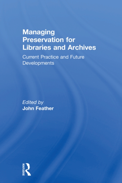 Managing Preservation for Libraries and Archives : Current Practice and Future Developments, EPUB eBook